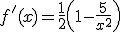 f'(x) = \frac{1}{2}\left(1 - \frac{5}{x^2}\right)